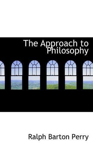 The Approach to Philosophy - Ralph Barton Perry - Books - BiblioLife - 9781116854596 - November 7, 2009