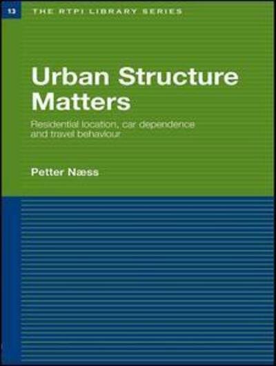 Cover for Naess, Petter (Norwegian Institute for Urban and Regional Research, Oslo, Norway) · Urban Structure Matters: Residential Location, Car Dependence and Travel Behaviour - RTPI Library Series (Paperback Bog) (2016)