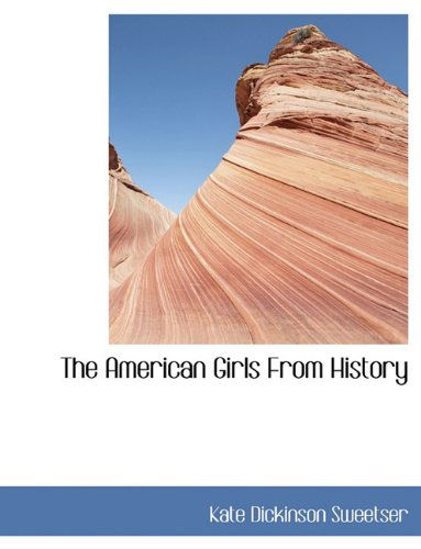 The American Girls from History - Kate Dickinson Sweetser - Książki - BiblioLife - 9781140121596 - 6 kwietnia 2010