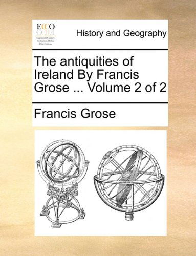 Cover for Francis Grose · The Antiquities of Ireland by Francis Grose ...  Volume 2 of 2 (Paperback Book) (2010)