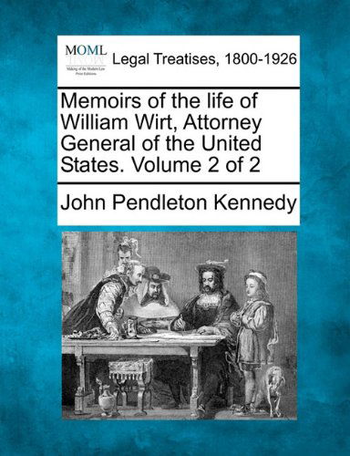 Cover for John Pendleton Kennedy · Memoirs of the Life of William Wirt, Attorney General of the United States. Volume 2 of 2 (Paperback Bog) (2010)