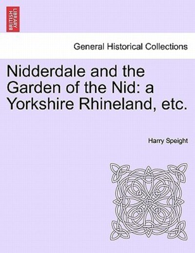 Cover for Harry Speight · Nidderdale and the Garden of the Nid: a Yorkshire Rhineland, Etc. (Paperback Book) (2011)