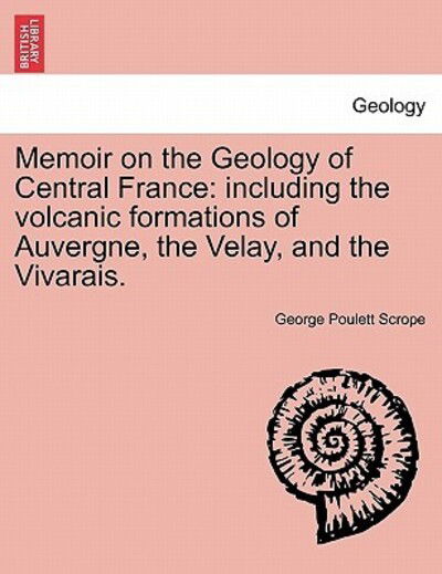 Cover for George Poulett Scrope · Memoir on the Geology of Central France: Including the Volcanic Formations of Auvergne, the Velay, and the Vivarais. (Paperback Book) (2011)