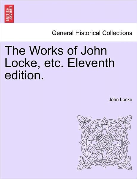 Cover for John Locke · The Works of John Locke, Etc. Eleventh Edition. (Paperback Book) (2011)