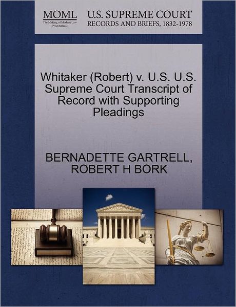 Cover for Bernadette Gartrell · Whitaker (Robert) V. U.s. U.s. Supreme Court Transcript of Record with Supporting Pleadings (Paperback Book) (2011)