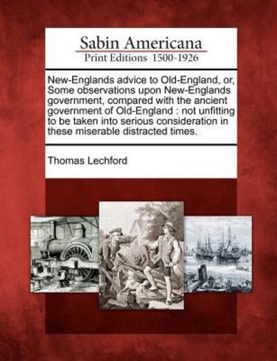 Cover for Thomas Lechford · New-englands Advice to Old-england, Or, Some Observations Upon New-englands Government, Compared with the Ancient Government of Old-england: Not Unfit (Paperback Book) (2012)