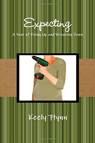 Cover for Keely Flynn · Expecting: a Year of Fixing Up and Breaking Down (Pocketbok) (2014)