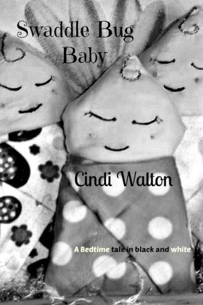 Cover for Cindi Walton · Swaddle Bug Baby: a Bedtime Tale in Black and White (Paperback Book) (2014)