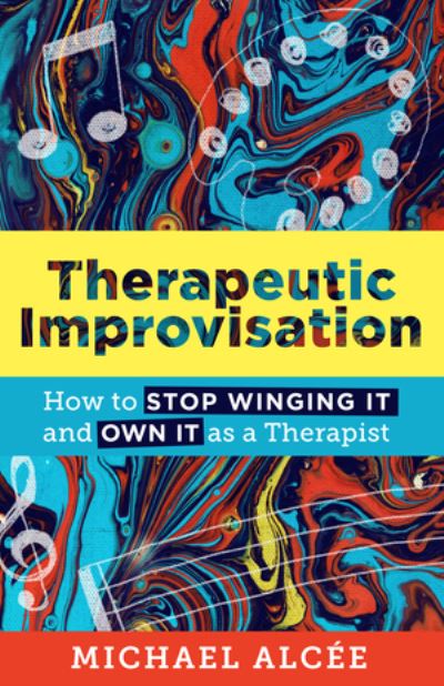 Therapeutic Improvisation: How to Stop Winging It and Own It as a Therapist - Michael Alcee - Książki - WW Norton & Co - 9781324019596 - 17 czerwca 2022