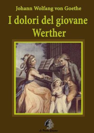 I Dolori Del Giovane Werther - Johann Wolfgang Goethe - Books - Lulu.com - 9781326565596 - February 21, 2016