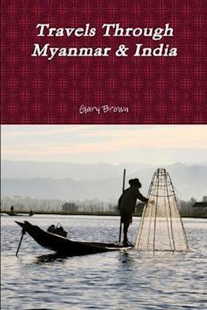 Cover for Gary Brown · Travels Through Myanmar &amp; India (Book) (2015)