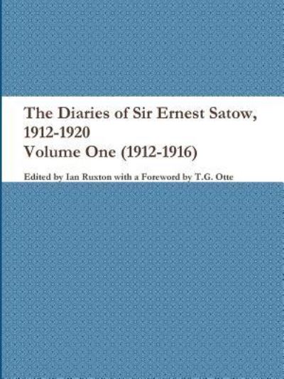 Cover for Ian Ruxton (ed.) · The Diaries of Sir Ernest Satow, 1912-1920 - Volume One (1912-1916) (Paperback Book) (2018)