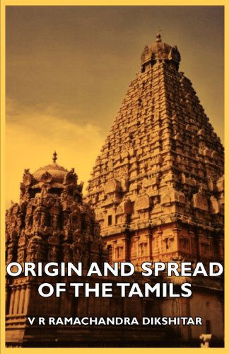 Origin and Spread of the Tamils - V. R. Ramachandra Dikshitar - Książki - Oakley Press - 9781406742596 - 20 września 2007