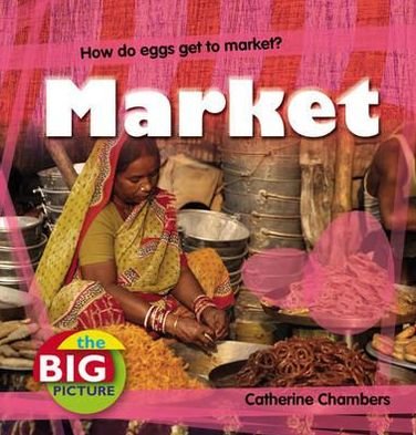 Market - Big Picture - Catherine Chambers - Bücher - Bloomsbury Publishing PLC - 9781408131596 - 1. April 2011
