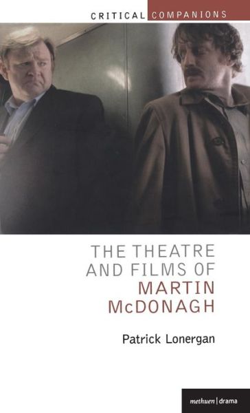 Lonergan, Patrick (University of Galway, Ireland) · The Theatre and Films of Martin McDonagh - Critical Companions (Hardcover Book) (2012)