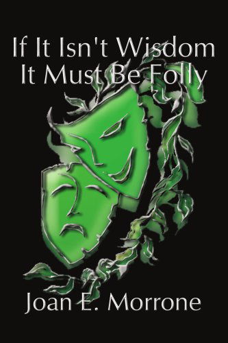 Cover for Joan Morrone · If It Isn't Wisdom It Must Be Folly (Paperback Book) (2004)