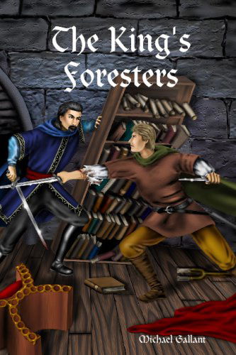 The King's Foresters - Michael Gallant - Książki - Lulu.com - 9781411618596 - 5 lipca 2006