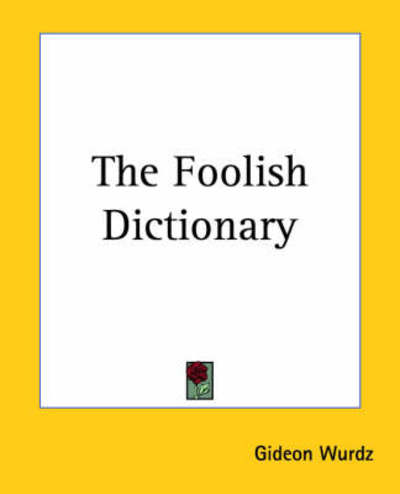 Cover for Gideon Wurdz · The Foolish Dictionary (Paperback Book) (2004)