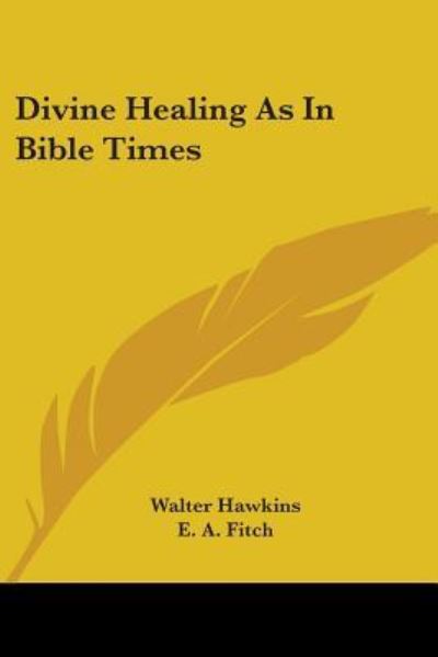 Divine Healing As in Bible Times - Walter Hawkins - Books - Kessinger Publishing, LLC - 9781425424596 - March 3, 2006