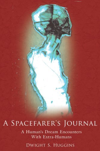Cover for Dwight S. Huggins · A Spacefarer's Journal: a Human's Dream Encounters with Extra-humans (Paperback Book) (2007)