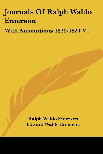 Journals of Ralph Waldo Emerson: with Annotations 1820-1824 V1 - Ralph Waldo Emerson - Books - Kessinger Publishing, LLC - 9781428605596 - May 15, 2006
