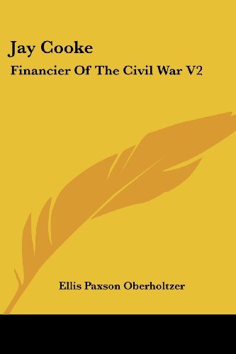 Cover for Ellis Paxson Oberholtzer · Jay Cooke: Financier of the Civil War V2 (Taschenbuch) (2006)
