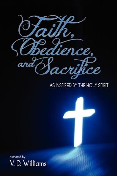 Cover for V. D. Williams · Faith, Obedience, and Sacrifice....as Inspired by the Holy Spirit (Paperback Book) (2012)