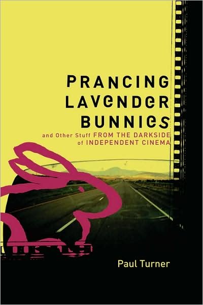 Cover for Paul Turner · Prancing Lavender Bunnies and Other Stuff from the Darkside of Independent Cinema (Paperback Bog) (2008)