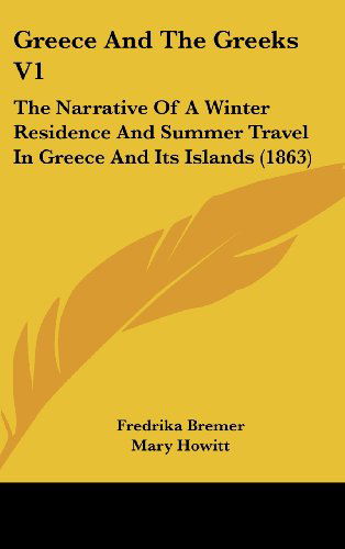 Cover for Fredrika Bremer · Greece and the Greeks V1: the Narrative of a Winter Residence and Summer Travel in Greece and Its Islands (1863) (Hardcover Book) (2008)