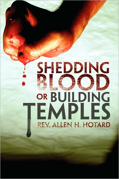 Cover for Rev. Allen H Hotard · Shedding Blood or Building Temples (Paperback Book) (2009)