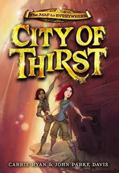 Cover for Carrie Ryan · The Map to Everywhere: City of Thirst: Book 2 - The Map to Everywhere (Paperback Book) (2016)