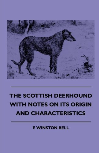 The Scottish Deerhound with Notes on Its Origin and Characteristics - E Winston Bell - Libros - Vintage Dog Books - 9781445505596 - 15 de julio de 2010