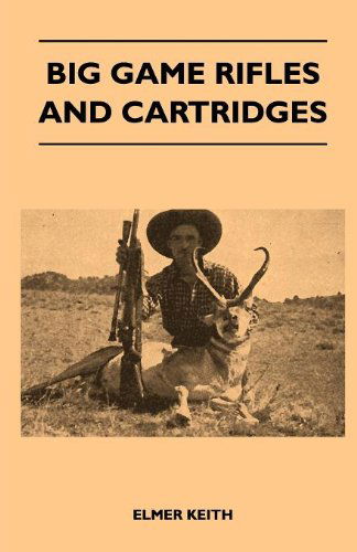 Big Game Rifles and Cartridges - Elmer Keith - Books - Littlefield Press - 9781446508596 - November 9, 2010