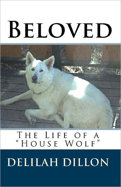 Cover for Delilah Dillon · Beloved: the Life of a House Wolf (Paperback Book) (2010)