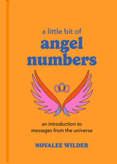 A Little Bit of Angel Numbers: An Introduction to Messages from the Universe - Little Bit Series - Novalee Wilder - Kirjat - Union Square & Co. - 9781454952596 - torstai 21. maaliskuuta 2024