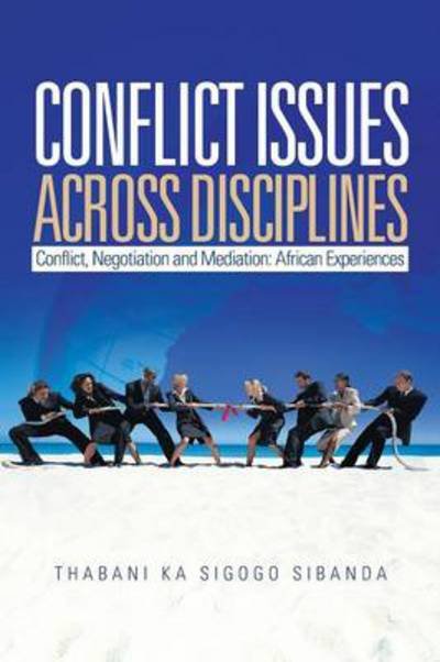 Conflict Issues Across Disciplines - Thabani Sibanda - Boeken - Xlibris Corporation - 9781456817596 - 4 april 2011