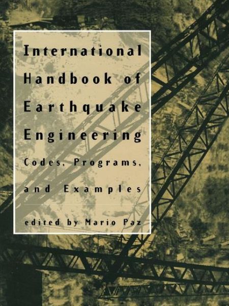 International Handbook of Earthquake Engineering: Codes, Programs, and Examples - Mario Paz - Books - Springer-Verlag New York Inc. - 9781461358596 - October 13, 2012