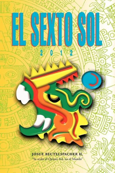 Cover for Josue Beutelspacher Huizar · 2012: El Sexto Sol (Paperback Book) [Spanish edition] (2012)