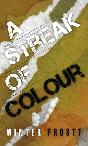 A Streak of Colour - Winter Frostt - Books - Trafford Publishing - 9781466931596 - January 4, 2013