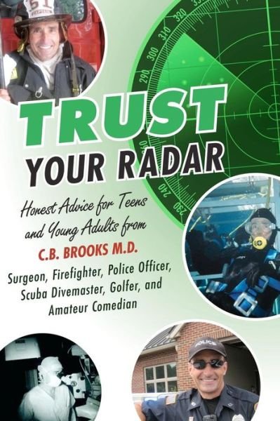 Cover for C B Brooks M D · Trust Your Radar: Honest Advice for Teens and Young Adults from a Surgeon, Firefighter, Police Officer, Scuba Divemaster, Golfer, and Am (Pocketbok) (2012)