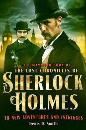 Cover for Denis Smith · The Mammoth Book of The Lost Chronicles of Sherlock Holmes - Mammoth Books (Paperback Book) (2014)