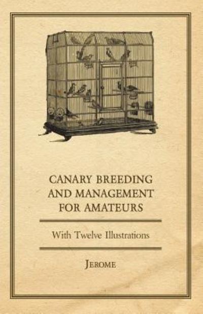 Cover for Jerome · Canary Breeding and Management for Amateurs with Twelve Illustrations (Paperback Bog) (2017)