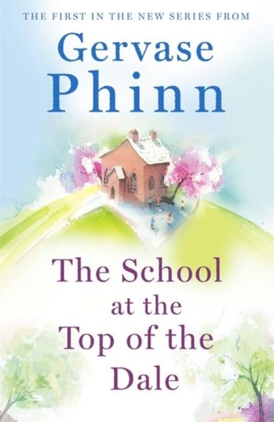 Cover for Gervase Phinn · The School at the Top of the Dale: Book 1 in bestselling author Gervase Phinn's beautiful new Top of The Dale series - Top of the Dale (Pocketbok) (2018)