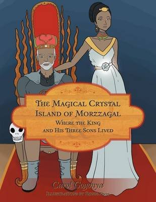 Cover for Carol Gogonya · The Magical Crystal Island of Morzzagal Where the King and His Three Sons Lived (Paperback Book) (2012)