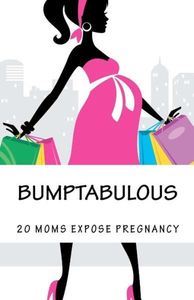 Cover for 20 Moms · Bumptabulous: 20 Moms Expose Pregnancy (Paperback Bog) (2012)