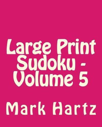 Cover for Mark Hartz · Large Print Sudoku - Volume 5: Fun, Large Print Sudoku Puzzles (Paperback Book) (2013)