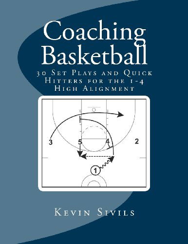 Cover for Kevin Sivils · Coaching Basketball: 30 Set Plays and Quick Hitters for the 1-4 High Alignment (Volume 3) (Paperback Book) (2013)