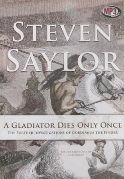 Cover for Steven Saylor · A Gladiator Dies Only Once The Further Investigations of Gordianus the Finder (MP3-CD) (2013)