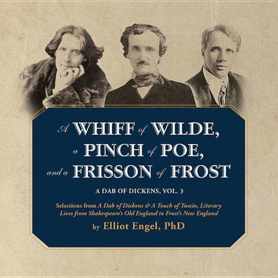 Cover for Elliot Engel · A Whiff of Wilde, a Pinch of Poe, and a Frisson of Frost: Selections from a Dab of Dickens &amp; a Touch of Twain, Literary Lives from Shakespeare S Old Eng (CD) (2015)