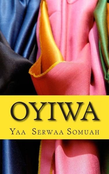 Cover for Yaa Serwaa Somuah · Oyiwa (Pocketbok) (2013)
